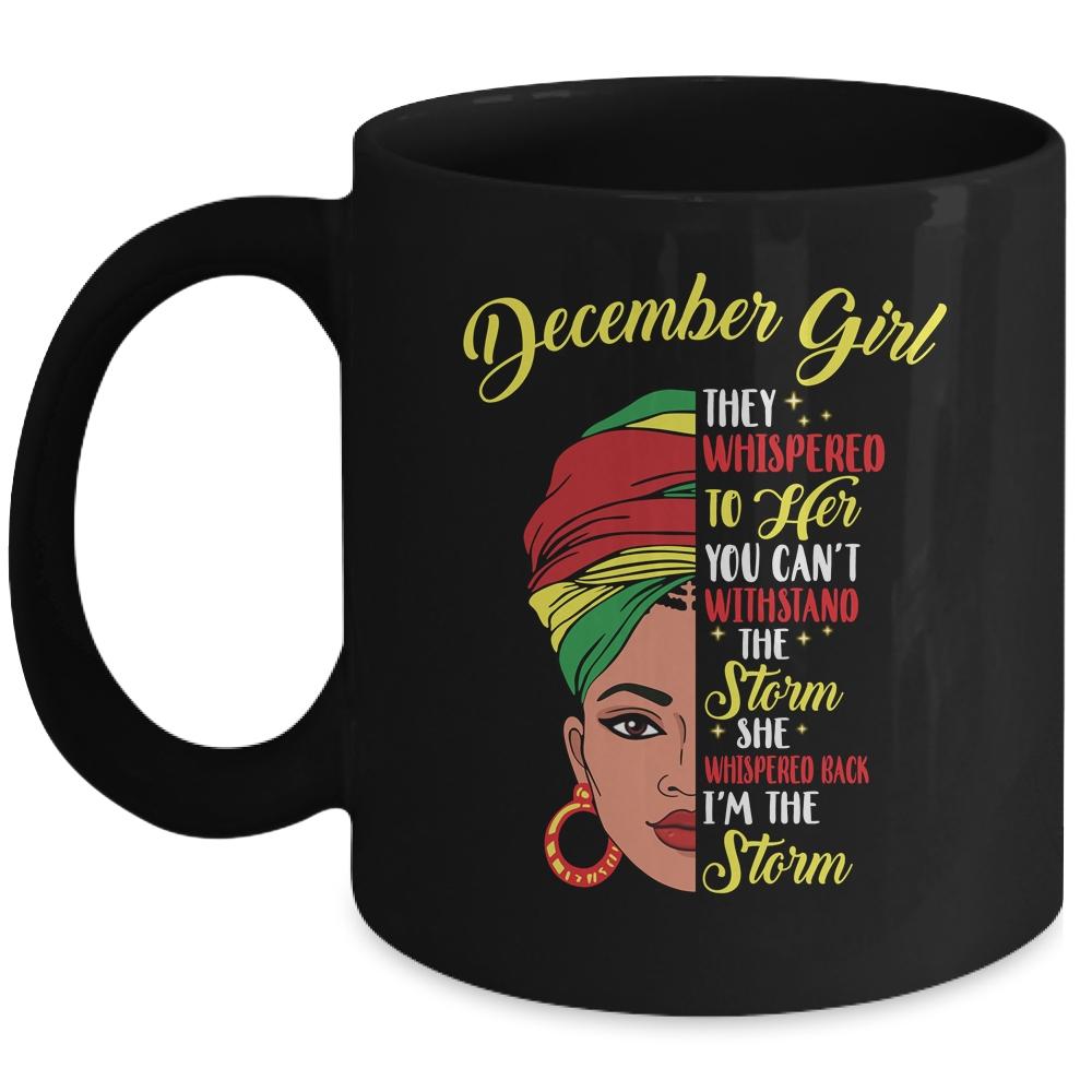 Melanin Queen December Girl I Am The Storm African Woman Mug