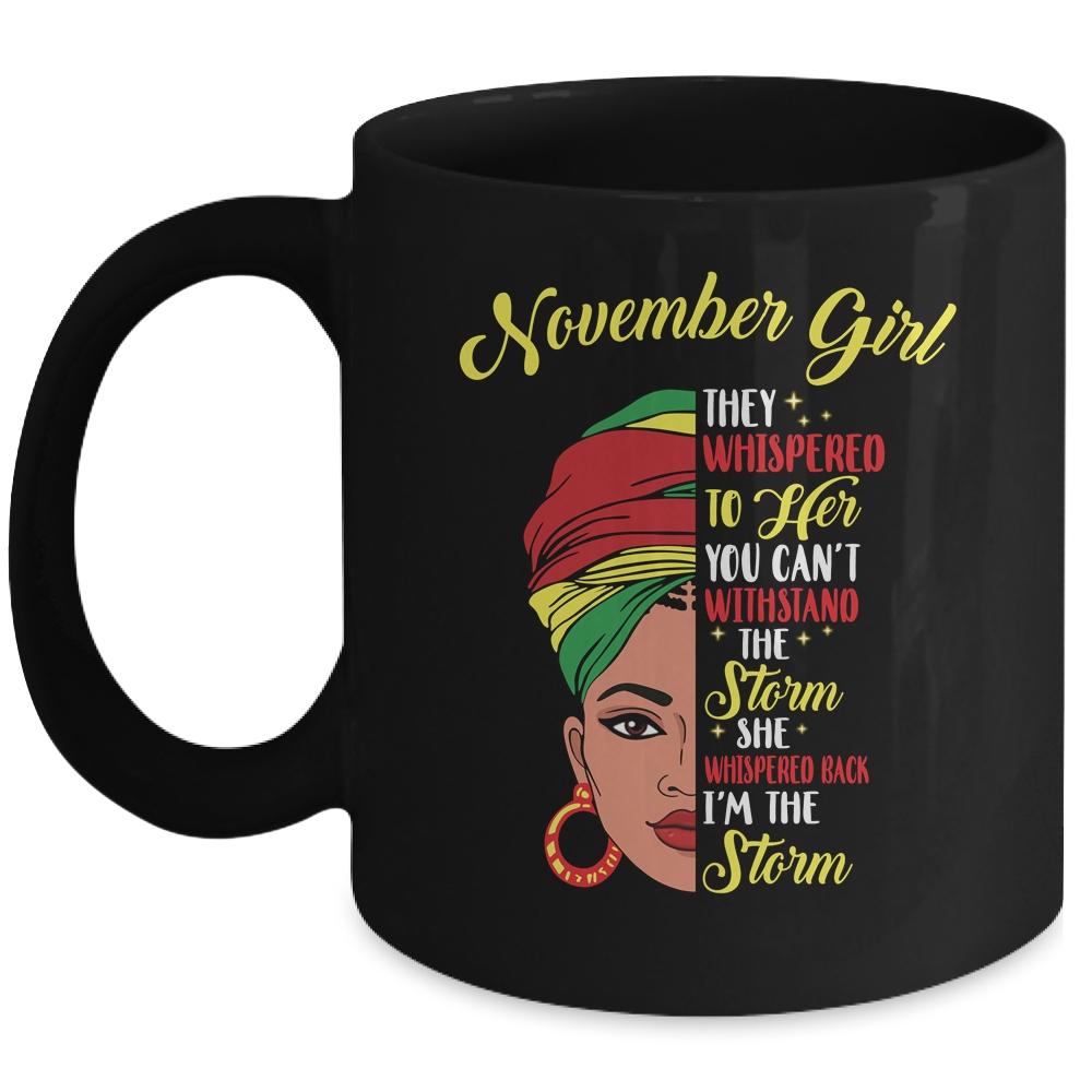 Melanin Queen November Girl I Am The Storm African Woman Mug