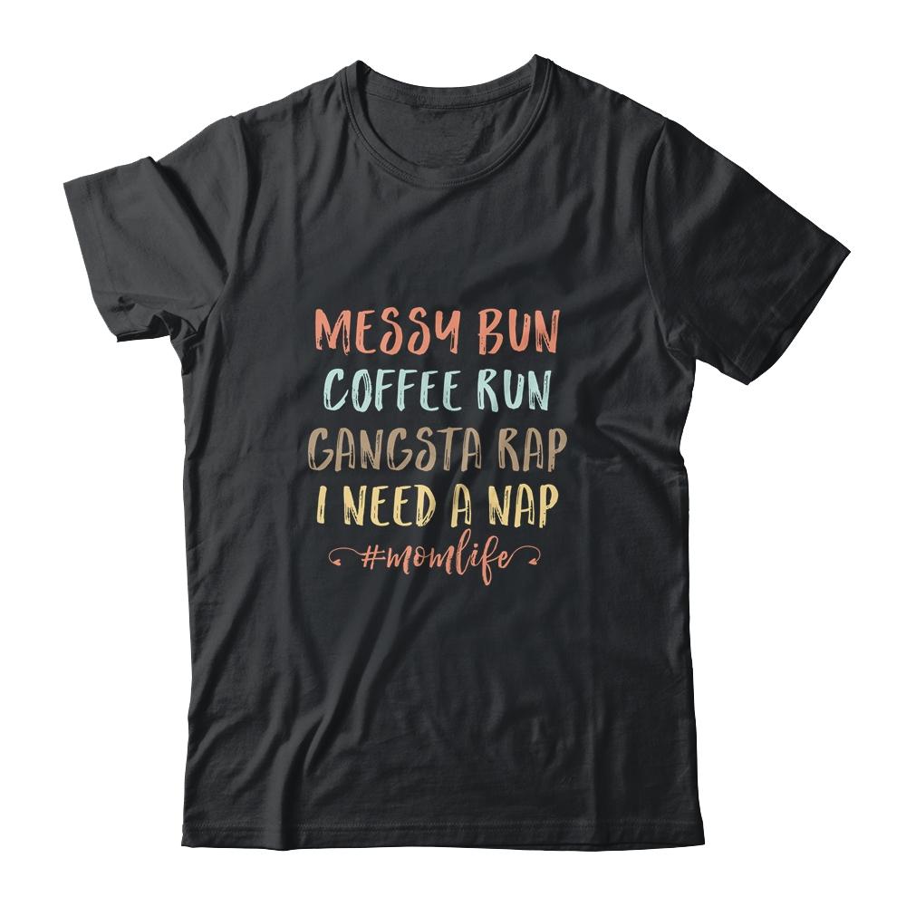 Messy Bun Coffee Run Gangsta Rap Nap Funny Mom Life