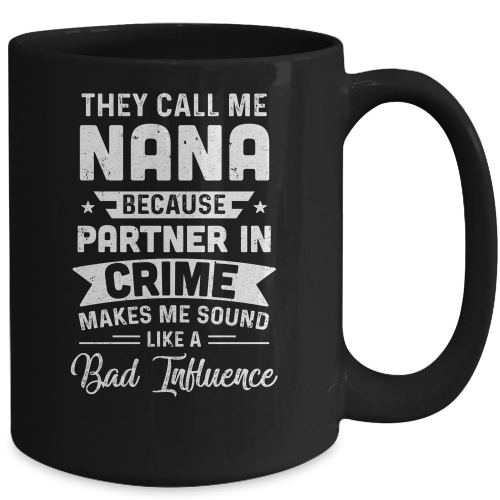 Mothers Day They Call Me Nana Because Partner In Crime Mug-Coffee Mug-