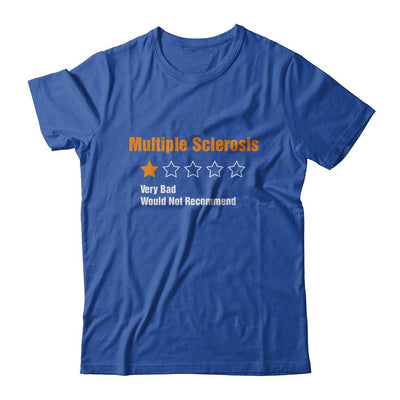 Multiple Sclerosis Awareness Very Bad Would Not Recommend-T-Shirt & Hoodie-Classic T-Shirt-Royal