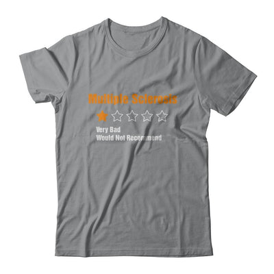 Multiple Sclerosis Awareness Very Bad Would Not Recommend-T-Shirt & Hoodie-Classic T-Shirt-Sport Grey