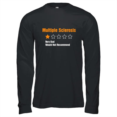 Multiple Sclerosis Awareness Very Bad Would Not Recommend-T-Shirt & Hoodie-Long Sleeve T-Shirt-Black