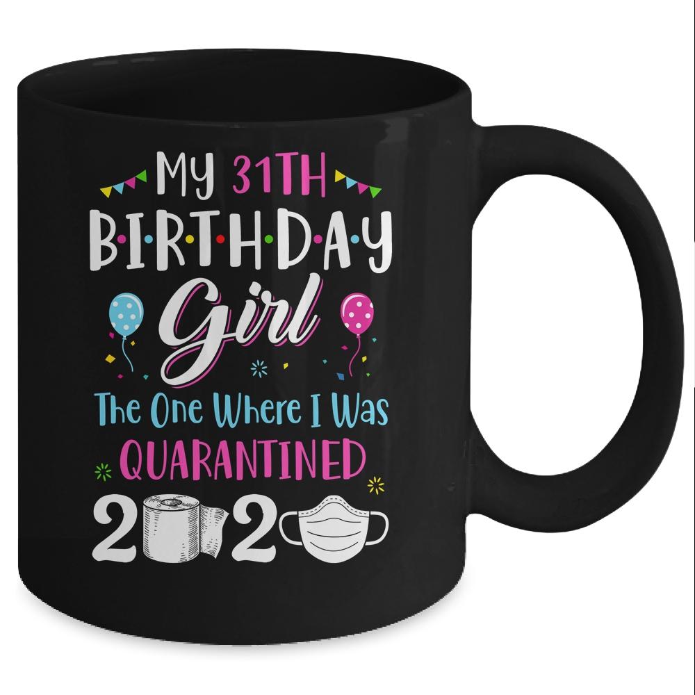 My 31th Birthday Girl The One Where I Was Quarantined Mug-Coffee Mug-Mug-Black