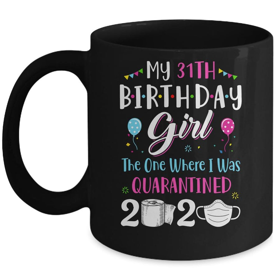 My 31th Birthday Girl The One Where I Was Quarantined Mug-Coffee Mug-Mug-Black