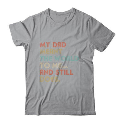 My Dad Meant The World To Me And Still Does-T-Shirt & Hoodie-Classic T-Shirt-Sport Grey