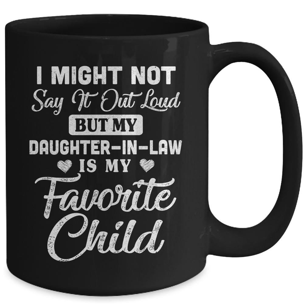 My Daughter-In-Law Is My Favorite Child For Dad Mom In Law Mug-Coffee Mug-