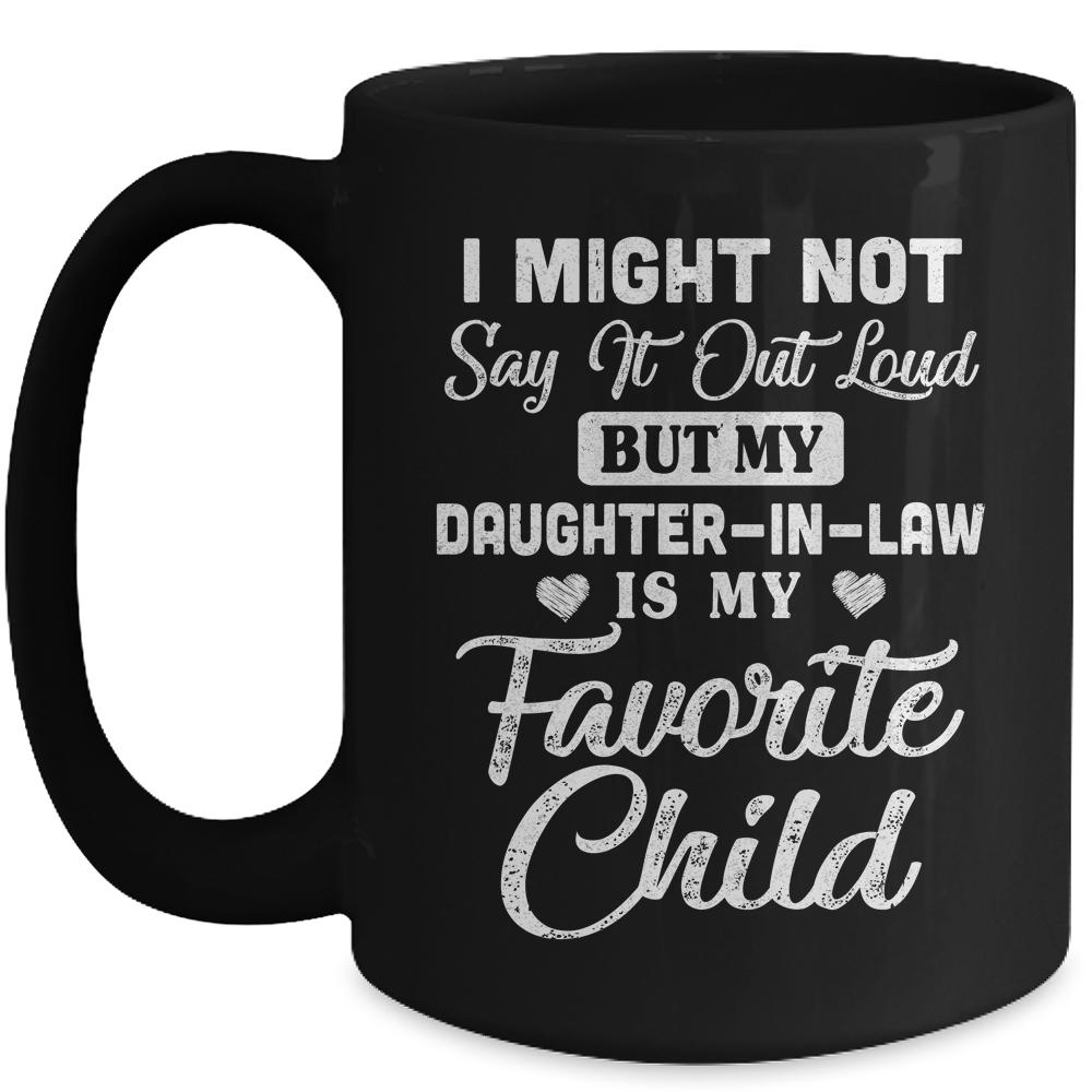 My Daughter-In-Law Is My Favorite Child For Dad Mom In Law Mug-Coffee Mug-Mug-Black