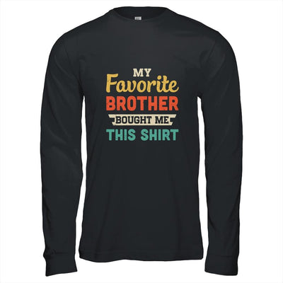 My Favorite Brother Bought Me This Shirt Funny Sister Gift-T-Shirt & Hoodie-Long Sleeve T-Shirt-Black