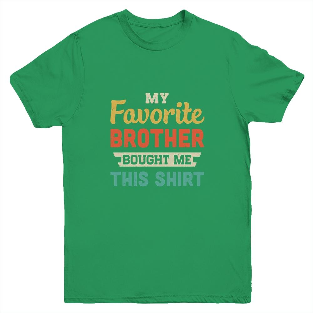 My Favorite Brother Bought Me This Shirt Funny Sister Gift Youth-Youth Shirt-Youth T-Shirt-Irish Green