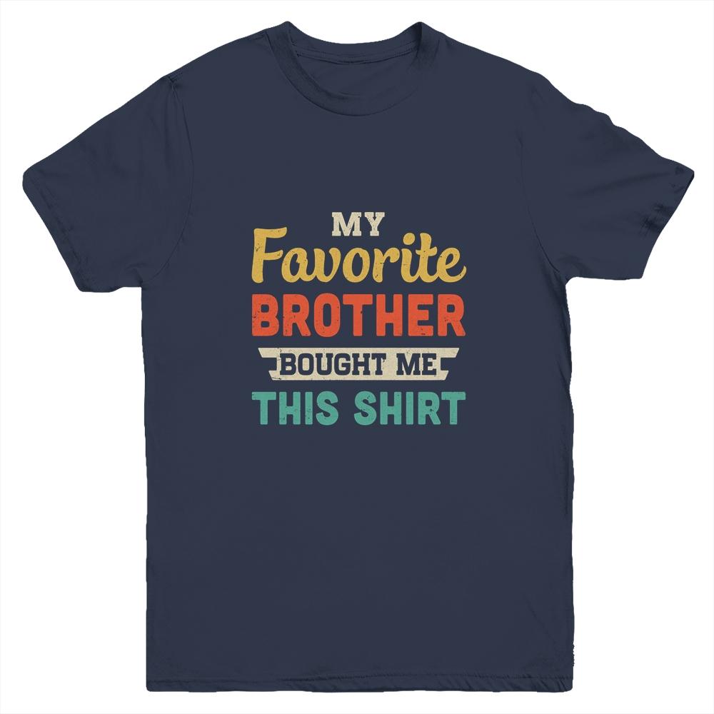 My Favorite Brother Bought Me This Shirt Funny Sister Gift Youth-Youth Shirt-Youth T-Shirt-Navy