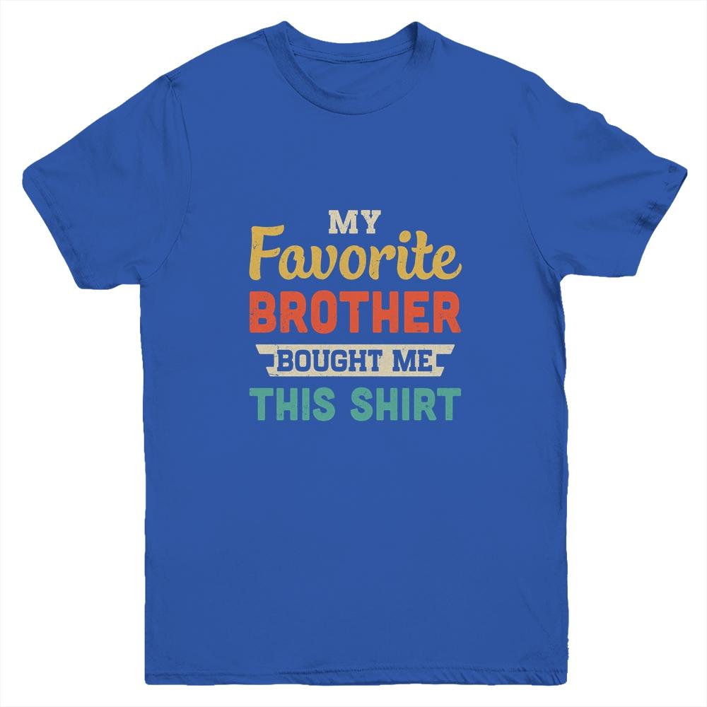 My Favorite Brother Bought Me This Shirt Funny Sister Gift Youth-Youth Shirt-Youth T-Shirt-Royal
