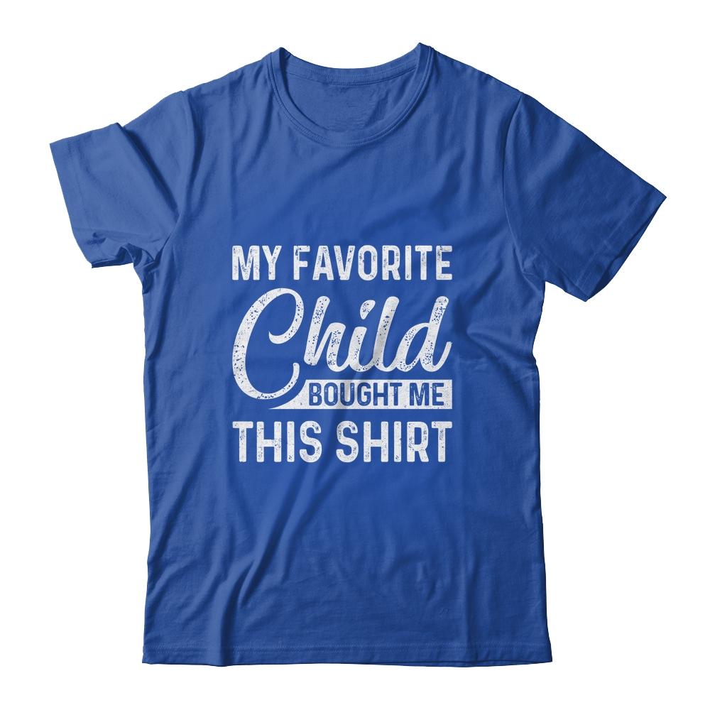 My Favorite Child Bought Me This Shirt Funny Dad Mom-T-Shirt & Hoodie-Classic T-Shirt-Royal
