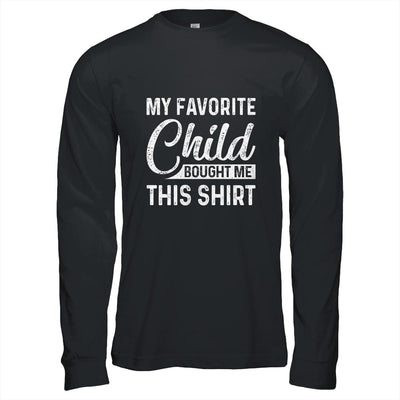 My Favorite Child Bought Me This Shirt Funny Dad Mom-T-Shirt & Hoodie-Long Sleeve T-Shirt-Black