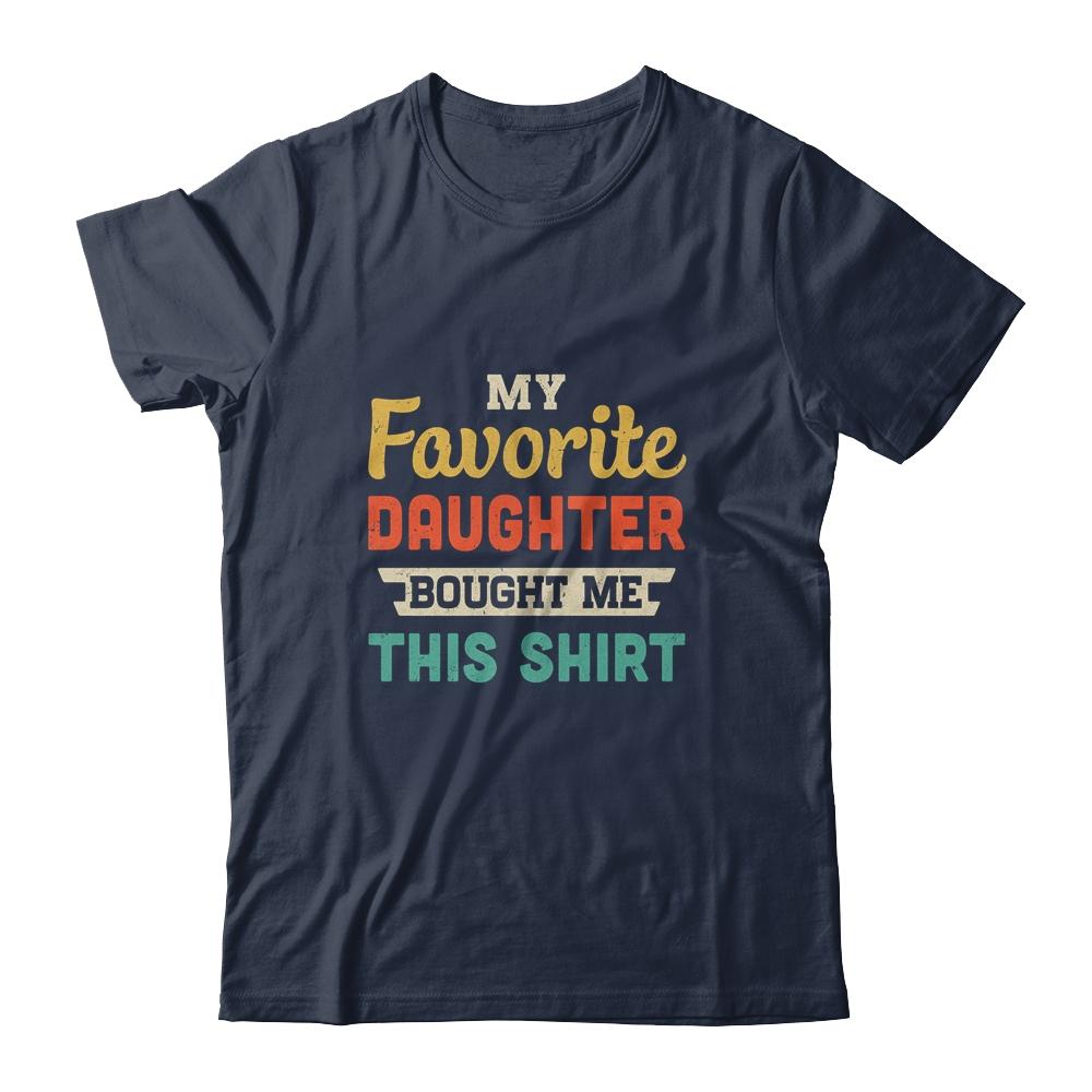 My Favorite Daughter Bought Me This Shirt Funny Dad Mom Gift-T-Shirt & Hoodie-Classic T-Shirt-Navy