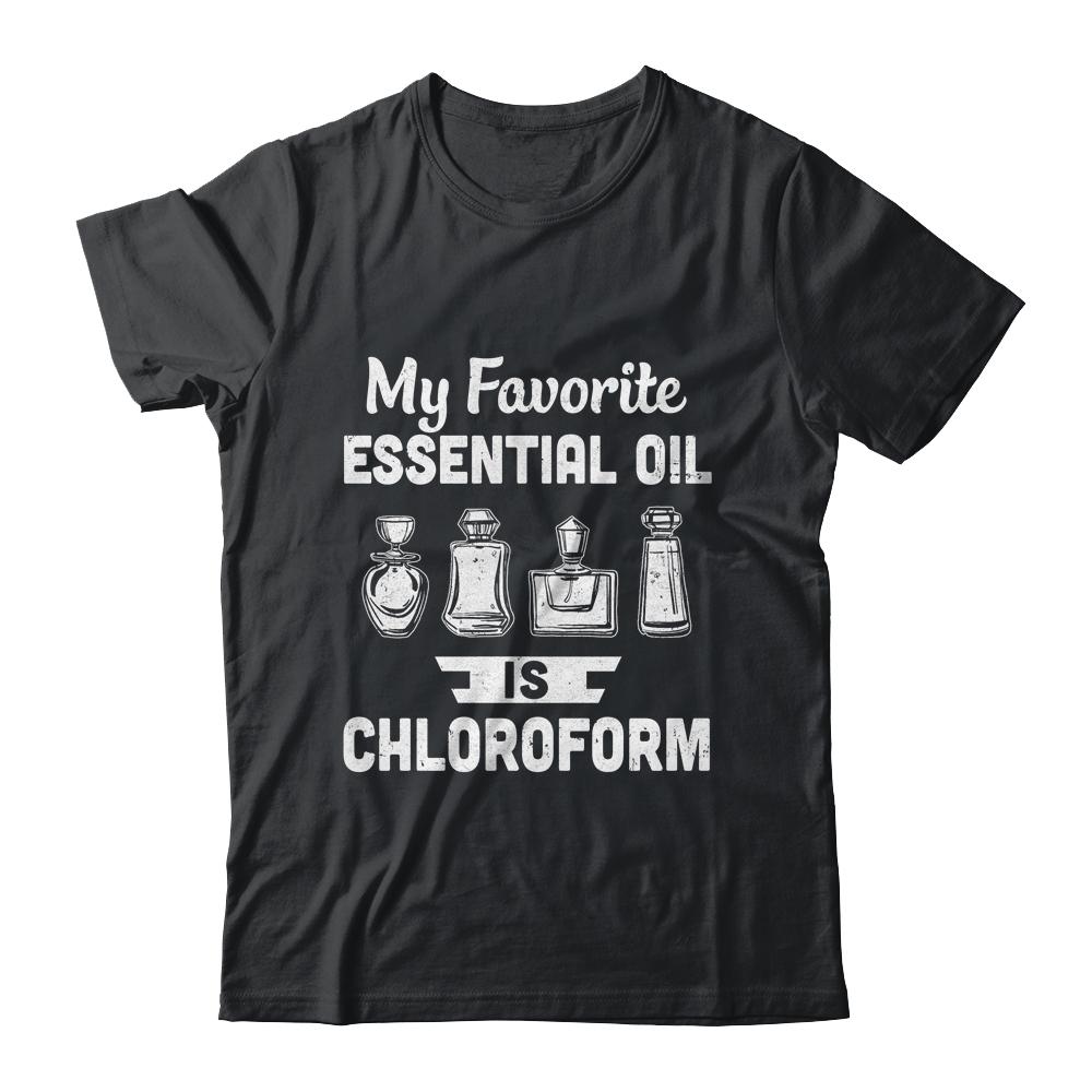 My Favorite Essential Oil Is Chloroform