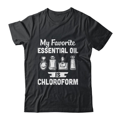 My Favorite Essential Oil Is Chloroform-T-Shirt & Hoodie-Classic T-Shirt-Black