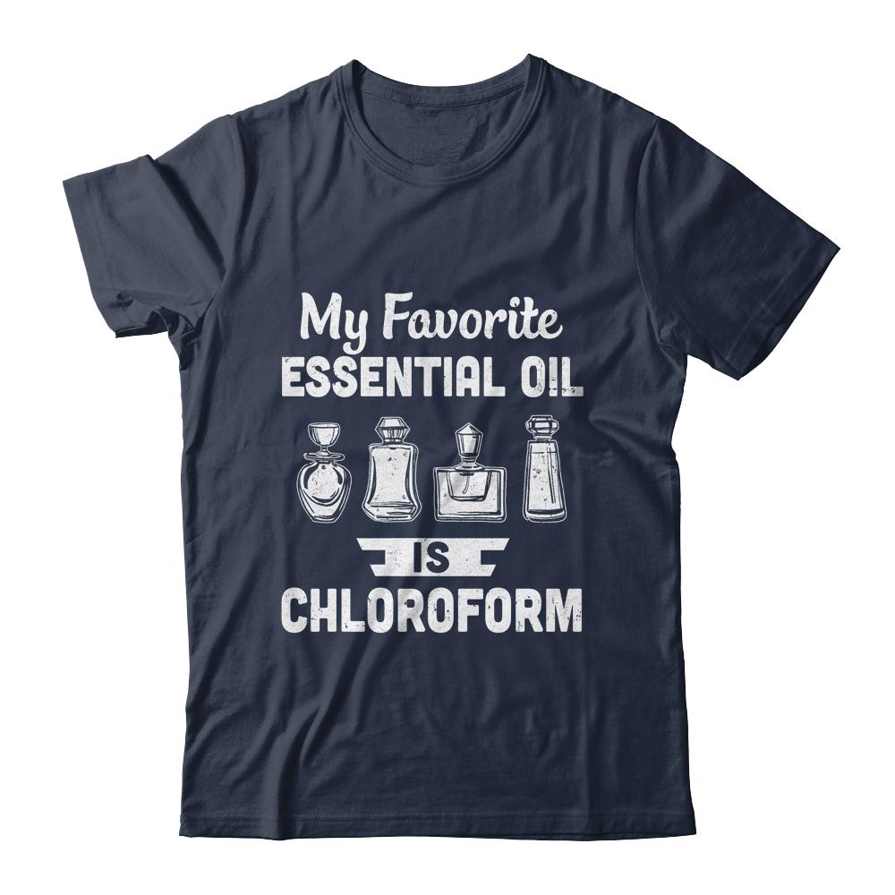 My Favorite Essential Oil Is Chloroform-T-Shirt & Hoodie-Classic T-Shirt-Navy