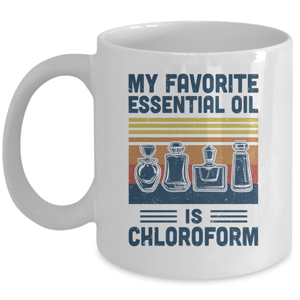 My Favorite Essential Oil Is Chloroform Funny Mug-Coffee Mug-Mug-White