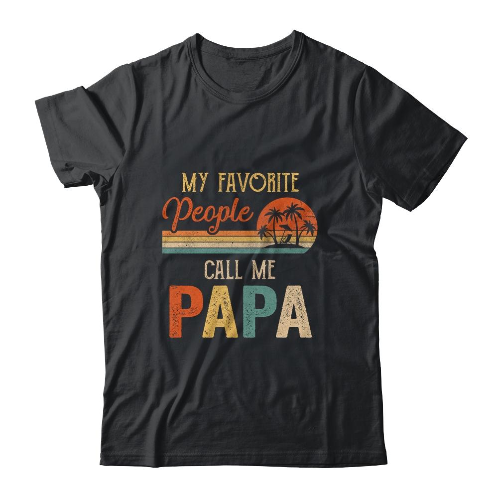 My Favorite People Call Me Papa Funny Fathers Day-T-Shirt & Hoodie-Classic T-Shirt-Black
