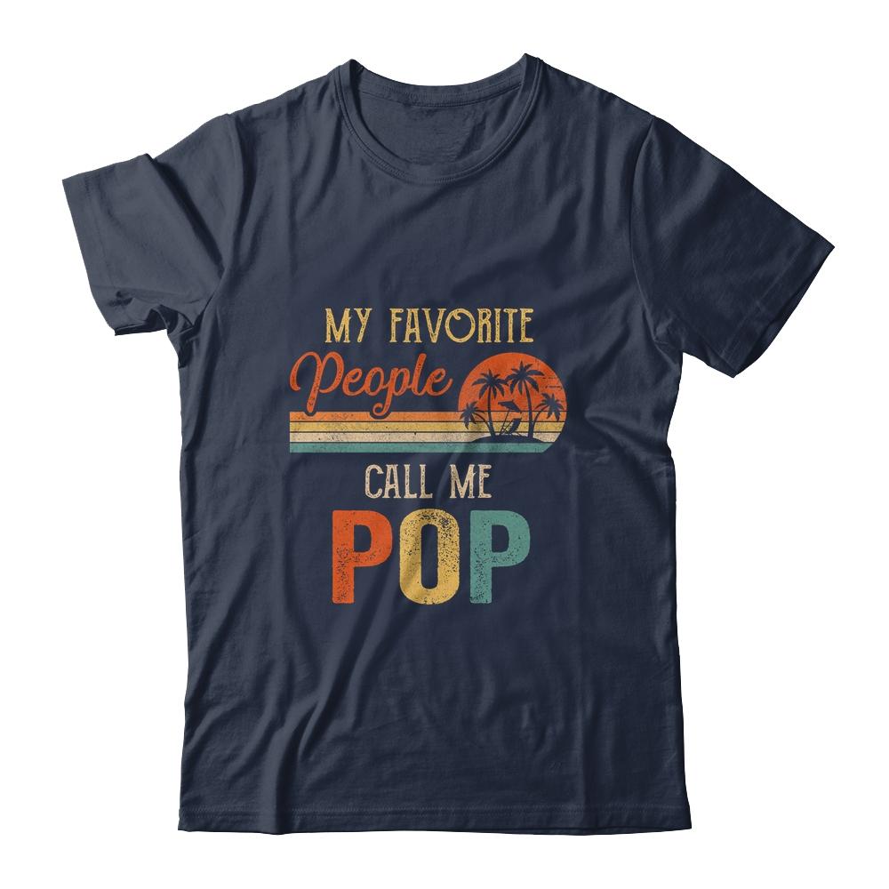 My Favorite People Call Me Pop Funny Fathers Day-T-Shirt & Hoodie-Classic T-Shirt-Navy