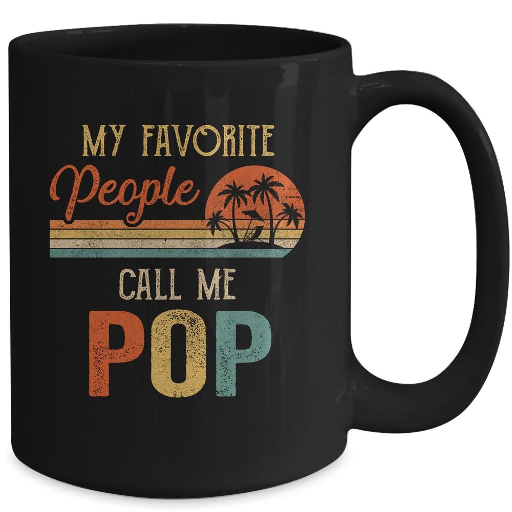 My Favorite People Call Me Pop Funny Fathers Day Mug-Coffee Mug-