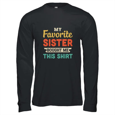 My Favorite Sister Bought Me This Shirt Funny Brother Gift-T-Shirt & Hoodie-Long Sleeve T-Shirt-Black