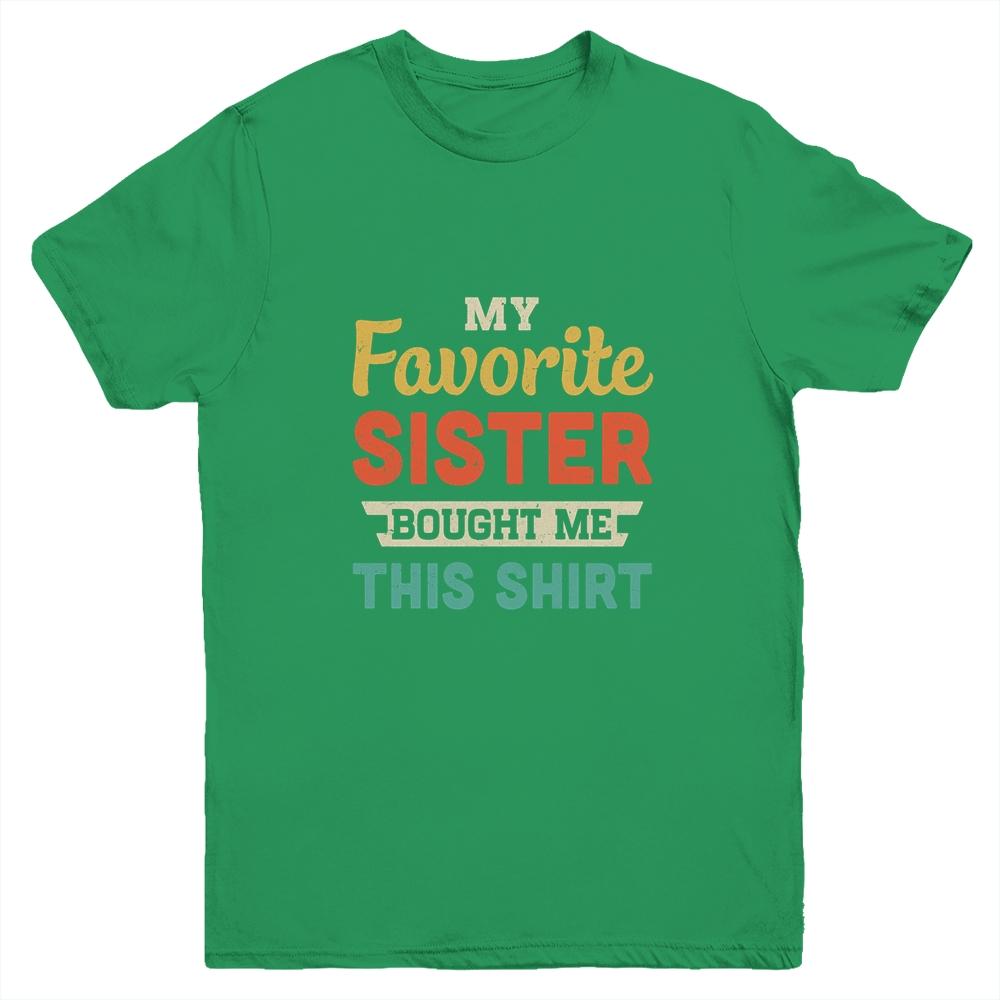 My Favorite Sister Bought Me This Shirt Funny Brother Gift Youth-Youth Shirt-Youth T-Shirt-Irish Green
