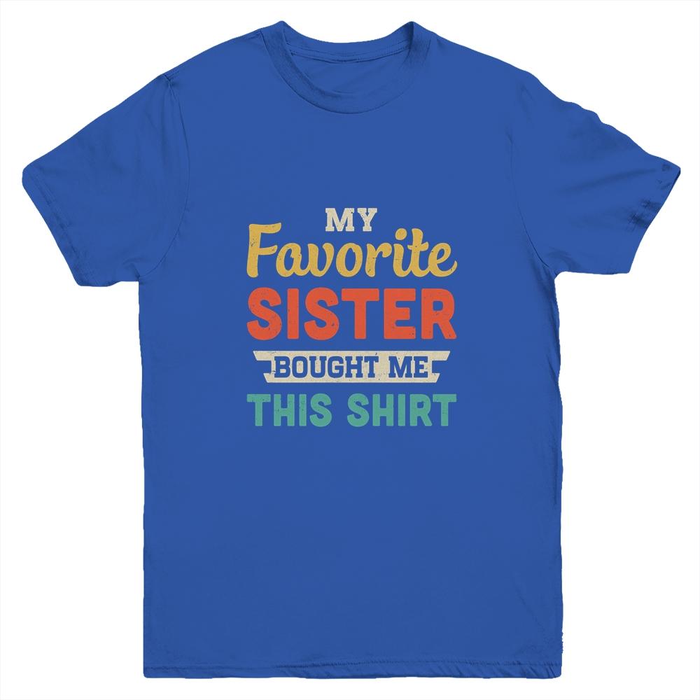 My Favorite Sister Bought Me This Shirt Funny Brother Gift Youth-Youth Shirt-Youth T-Shirt-Royal