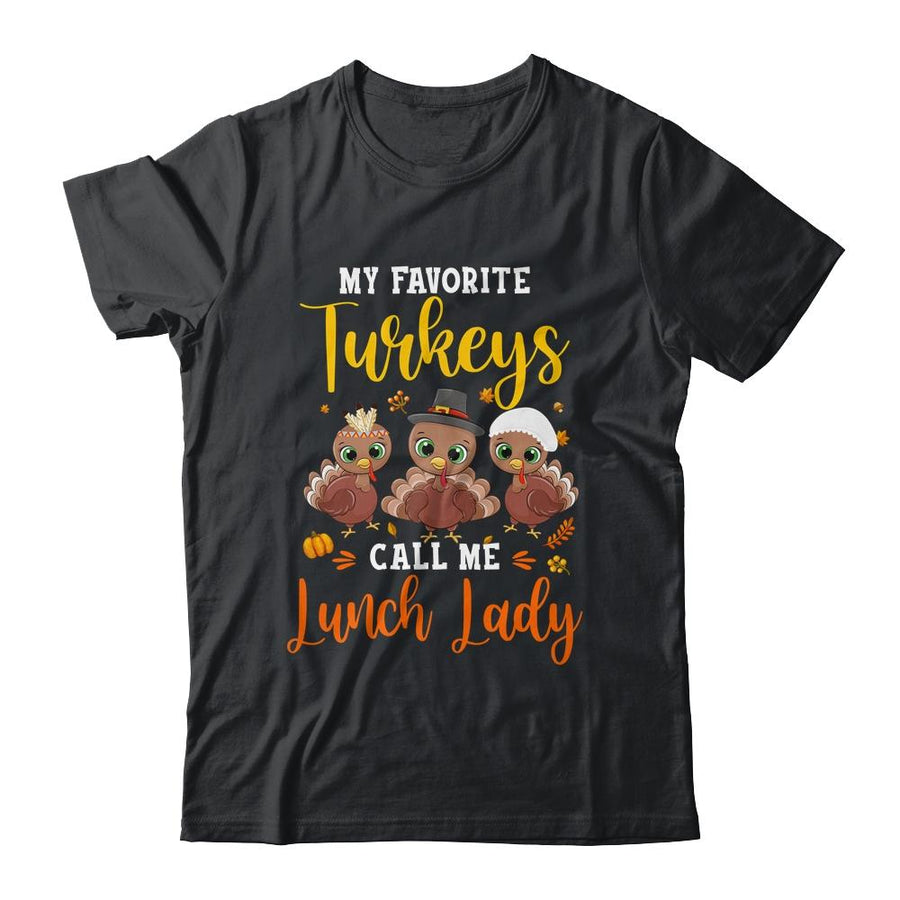 My Favorite Turkeys Call Me Lunch Lady Thanksgiving Gifts-T-Shirt & Hoodie-Classic T-Shirt-Black