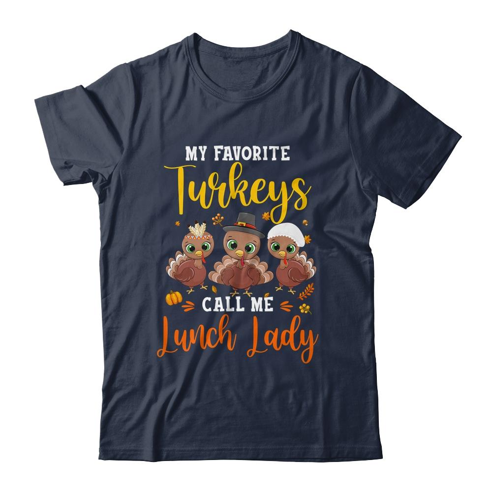 My Favorite Turkeys Call Me Lunch Lady Thanksgiving Gifts-T-Shirt & Hoodie-Classic T-Shirt-Navy