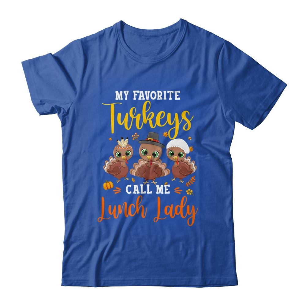 My Favorite Turkeys Call Me Lunch Lady Thanksgiving Gifts-T-Shirt & Hoodie-Classic T-Shirt-Royal