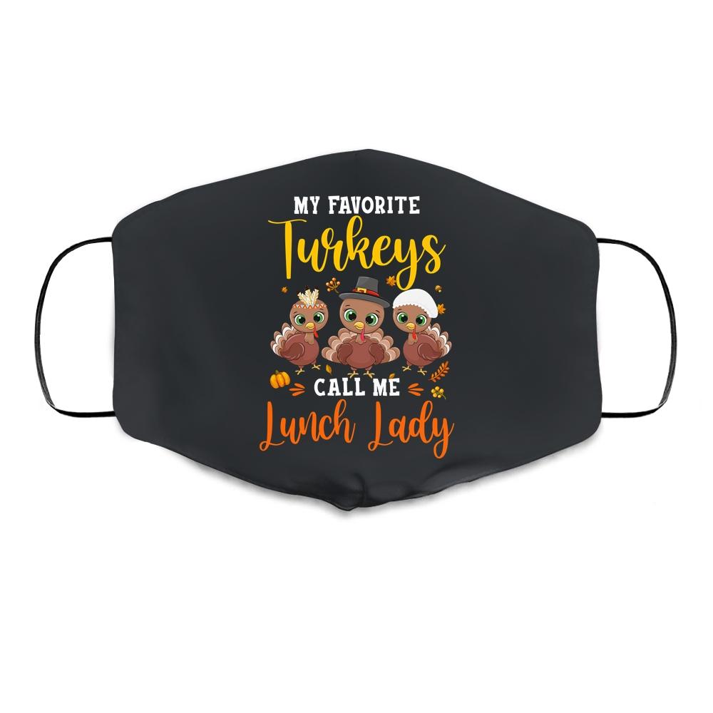 My Favorite Turkeys Call Me Lunch Lady Thanksgiving Gifts Cloth Face Mask-Cloth Face Mask-Cloth Face Mask-Black