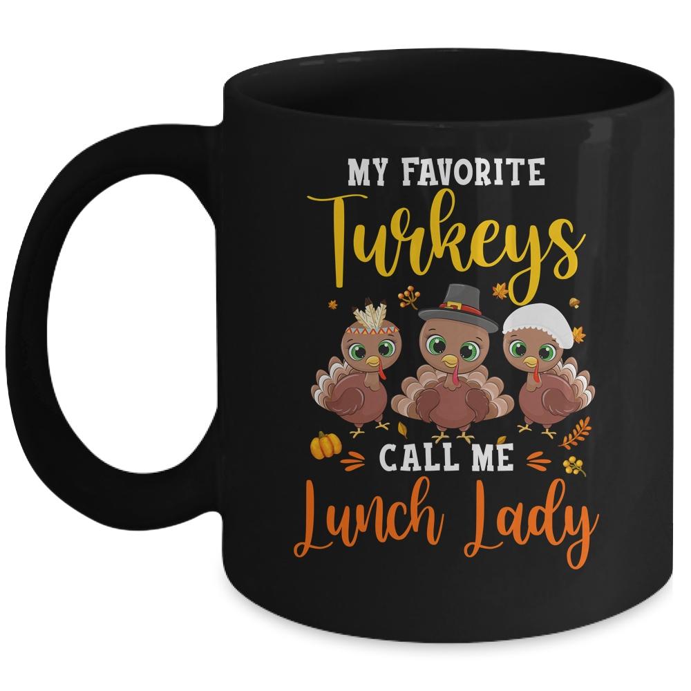 My Favorite Turkeys Call Me Lunch Lady Thanksgiving Gifts Mug-Coffee Mug-Mug-Black