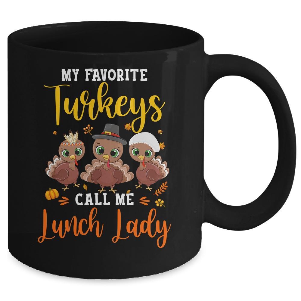 My Favorite Turkeys Call Me Lunch Lady Thanksgiving Gifts Mug-Coffee Mug-Mug-Black