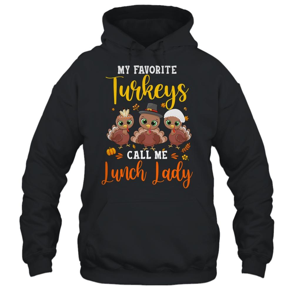 My Favorite Turkeys Call Me Lunch Lady Thanksgiving Gifts-T-Shirt & Hoodie-Pullover Hoodie-Black