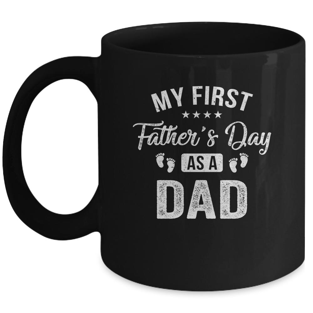 My First Father's Day As A Dad Fathers Day Mug