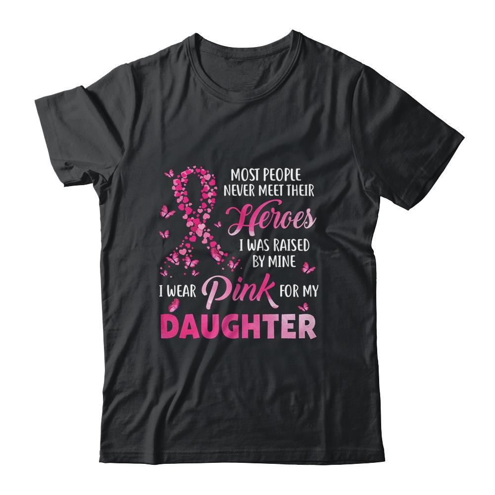 My Heroes I Wear Pink For My Daughter Breast Cancer Awareness