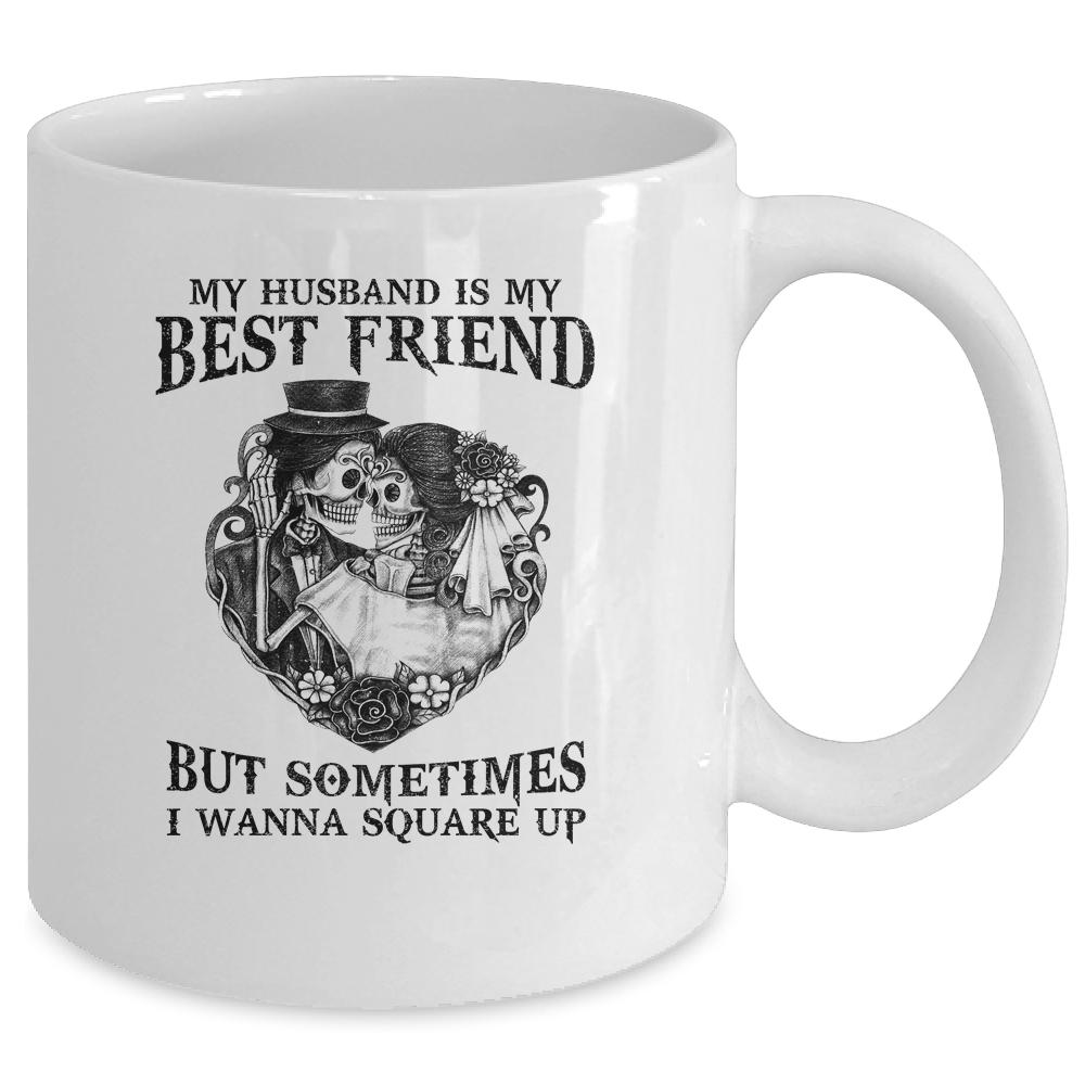 My Husband Is My Best Friend But Sometimes I Wanna Square Up Mug-Coffee Mug-