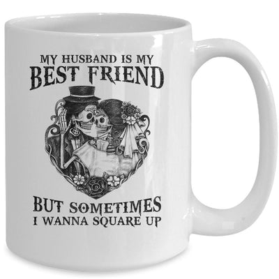 My Husband Is My Best Friend But Sometimes I Wanna Square Up Mug-Coffee Mug-