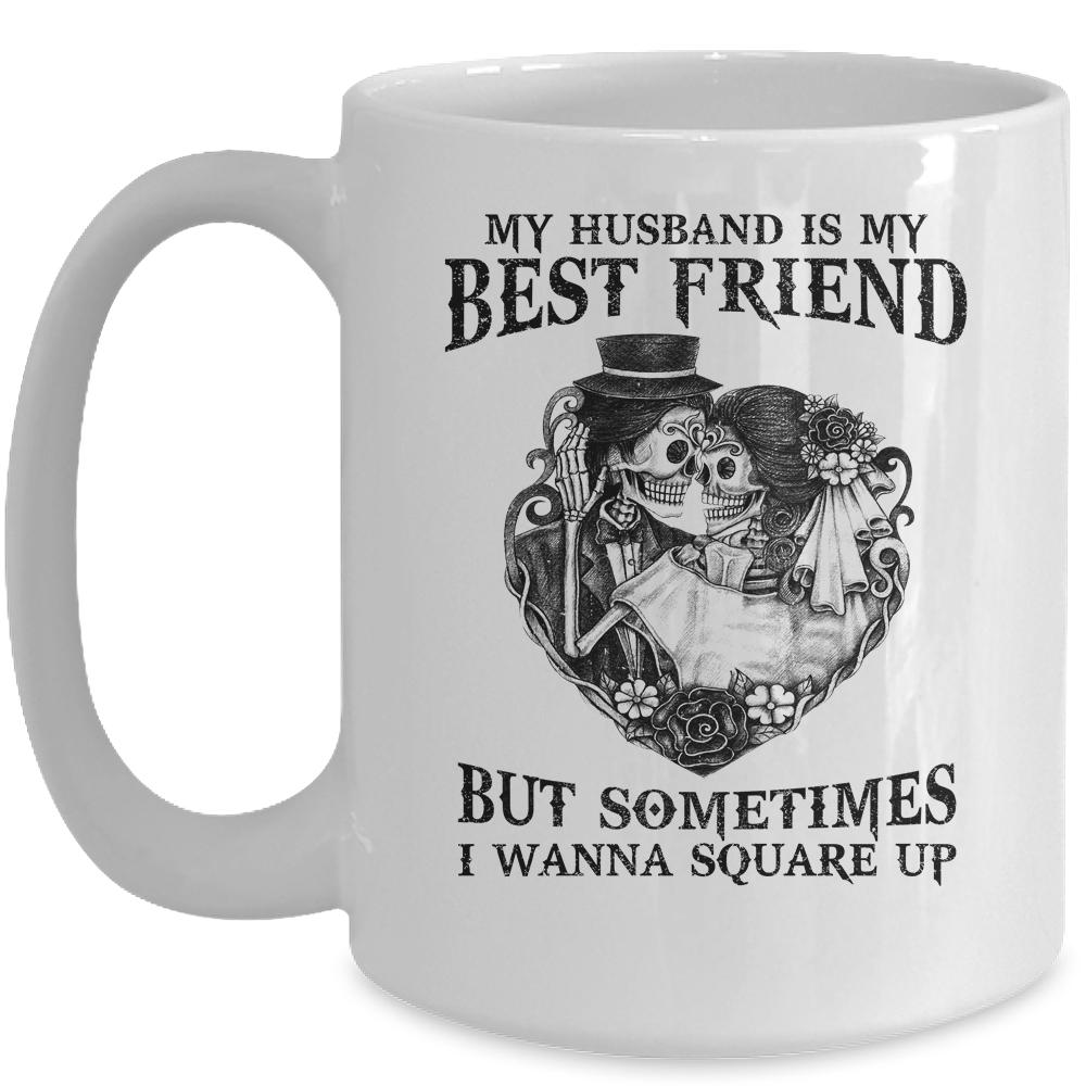 My Husband Is My Best Friend But Sometimes I Wanna Square Up Mug-Coffee Mug-Mug-White