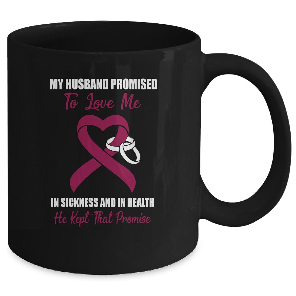 My Husband Promises To Love Me In Sickness Multiple Myeloma Mug-Coffee Mug-Mug-Black