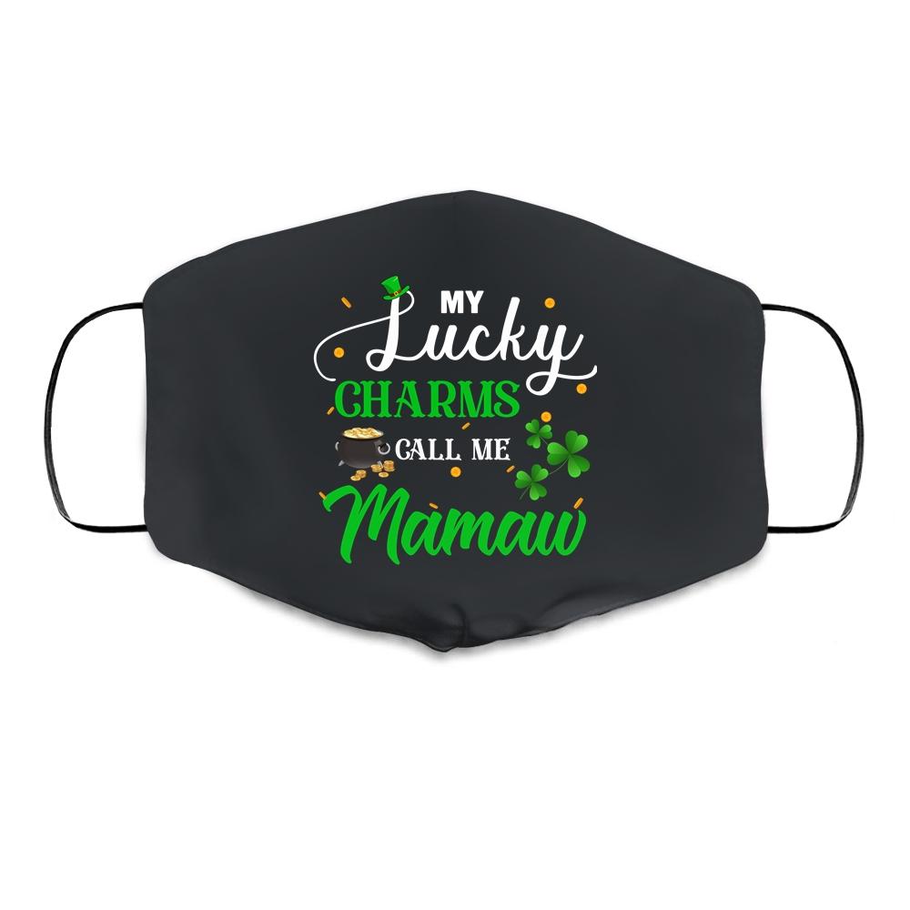 My Lucky Charms Call Me Mamaw St Patricks Day Cloth Face Mask