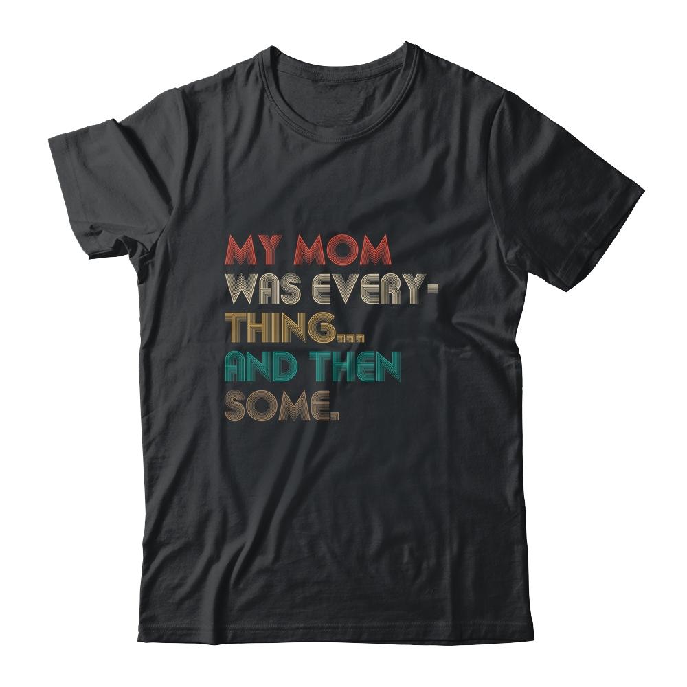My Mom Was Everything And Then Some Humor Funny Vintage-T-Shirt & Hoodie-Classic T-Shirt-Black
