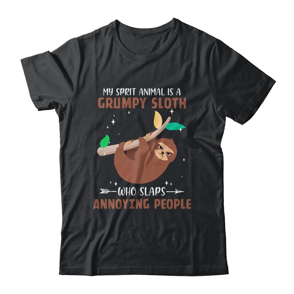 My Spirit Animal Is Grumpy Sloth Who Slaps Annoying