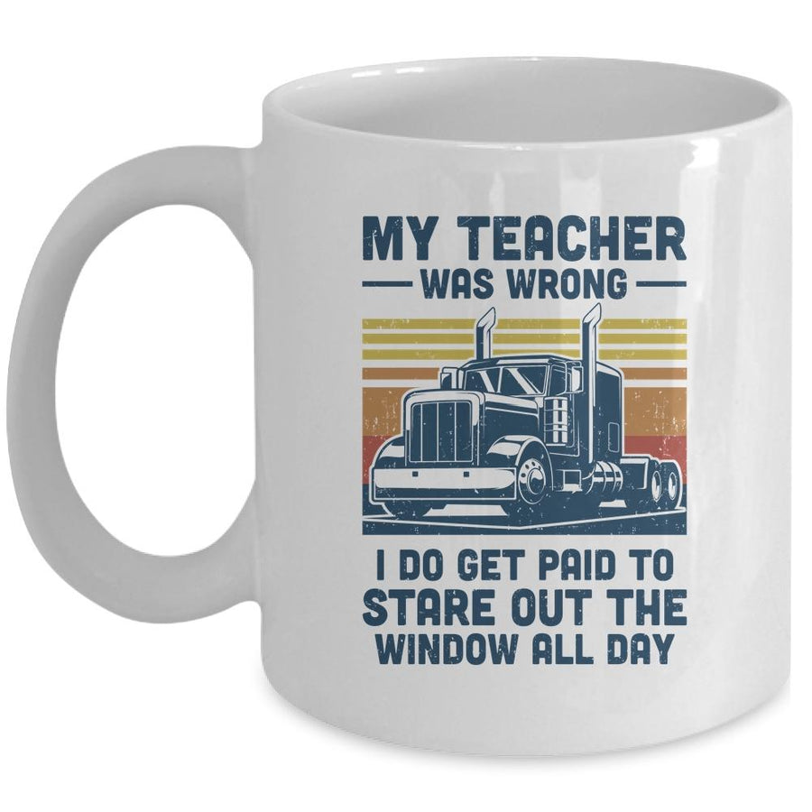 My Teacher Was Wrong Trucker Gift Funny Truck Driver Mug-Coffee Mug-Mug-White