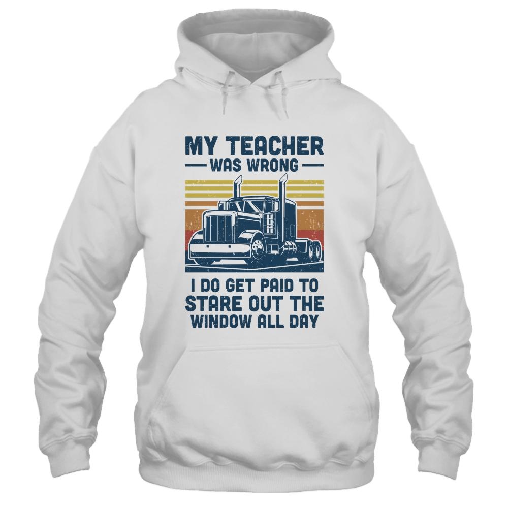 My Teacher Was Wrong Trucker Gift Funny Truck Driver-T-Shirt & Hoodie-Pullover Hoodie-White