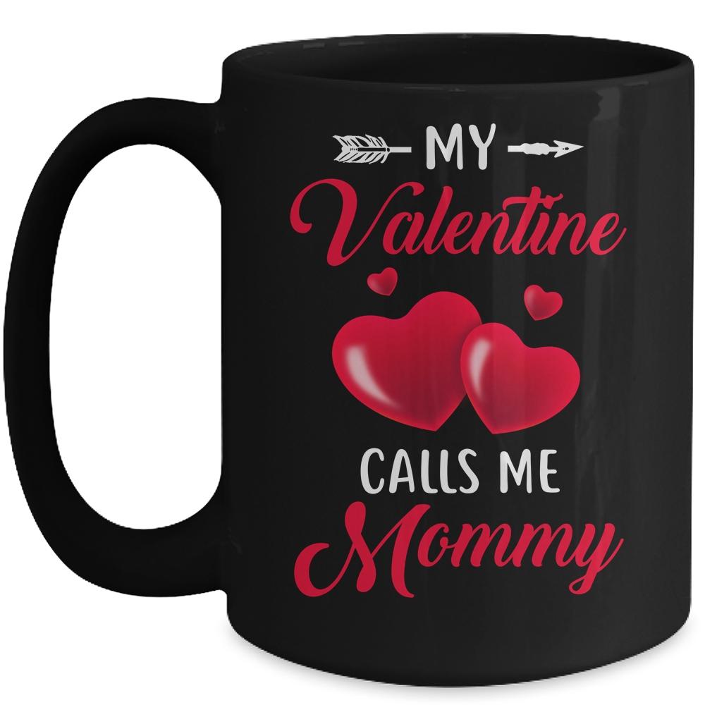 My Valentine Calls Me Mommy Funny Valentines Day Mug-Coffee Mug-Mug-Black