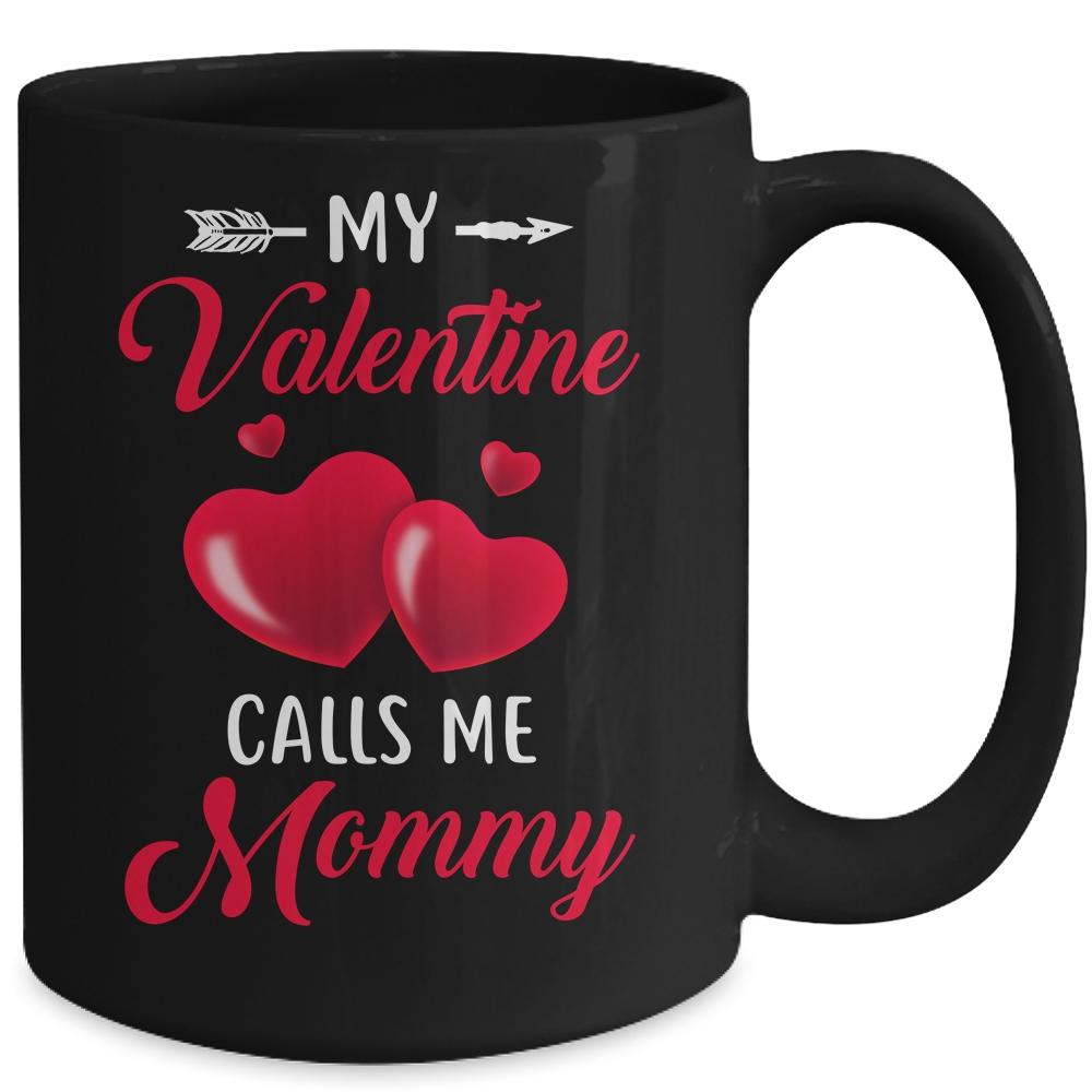 My Valentine Calls Me Mommy Funny Valentines Day Mug-Coffee Mug-