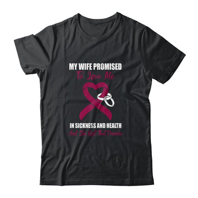 My Wife Promises To Love Me In Sickness Multiple Myeloma-T-Shirt & Hoodie-Classic T-Shirt-Black